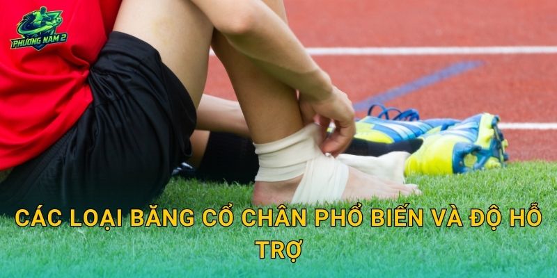 Các loại băng cổ chân phổ biến và độ hỗ trợ