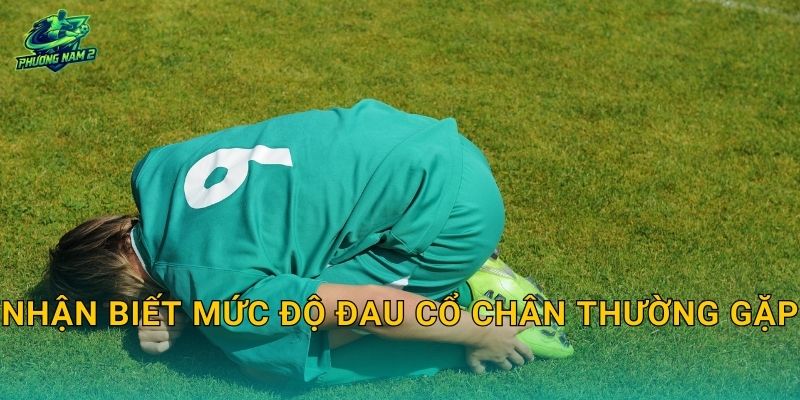 Nhận biết mức độ đau cổ chân thường gặp