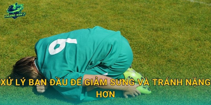 Xử lý ban đầu để giảm sưng và tránh nặng hơn