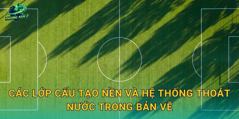 Các lớp cấu tạo nền và hệ thống thoát nước trong bản vẽ