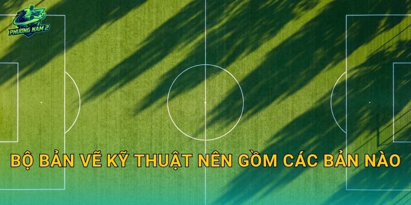 Bộ bản vẽ kỹ thuật nên gồm các bản nào