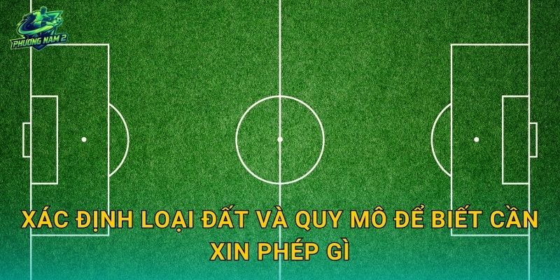 Xác định loại đất và quy mô để biết cần xin phép gì