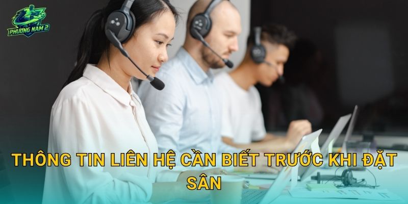 Thông tin liên hệ cần biết trước khi đặt sân
