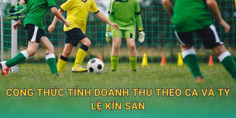 Công thức tính doanh thu theo ca và tỷ lệ kín sân