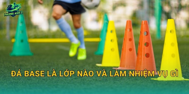 Đá base là lớp nào và làm nhiệm vụ gì