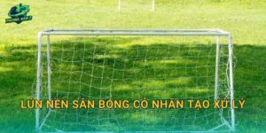 Lún nền sân bóng cỏ nhân tạo xử lý thế nào: Xác định nguyên nhân và phương án sửa triệt để
