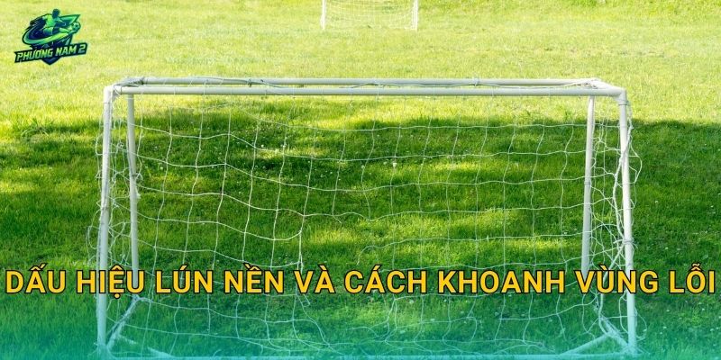 Dấu hiệu lún nền và cách khoanh vùng lỗi