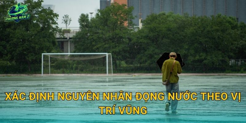 Sân bóng bị đọng nước khắc phục: Xử lý độ dốc, rãnh thu và tắc thoát nước 2 Xác định nguyên nhân đọng nước theo vị trí vũng