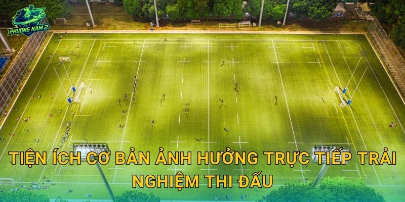 Tiện ích cơ bản ảnh hưởng trực tiếp trải nghiệm thi đấu