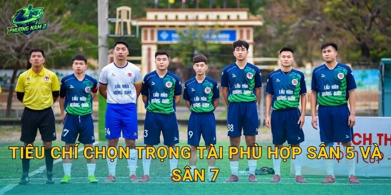 Tiêu chí chọn trọng tài phù hợp sân 5 và sân 7