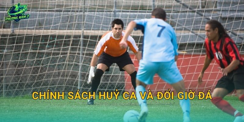 Chính sách huỷ ca và đổi giờ đá