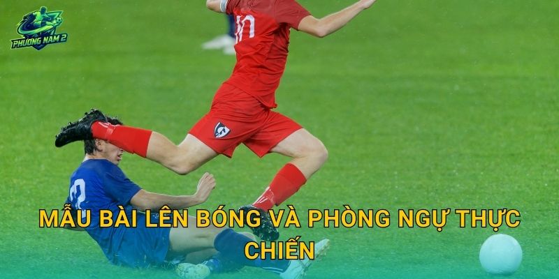 Mẫu bài lên bóng và phòng ngự thực chiến