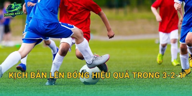 Kịch bản lên bóng hiệu quả trong 3-2-1