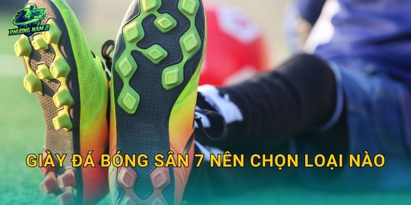 Giày đá bóng sân 7 nên chọn loại nào: Chọn đế đúng sân, chống trơn và đá bám sân