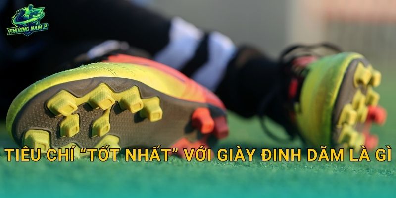 Tiêu chí “tốt nhất” với giày đinh dăm là gì