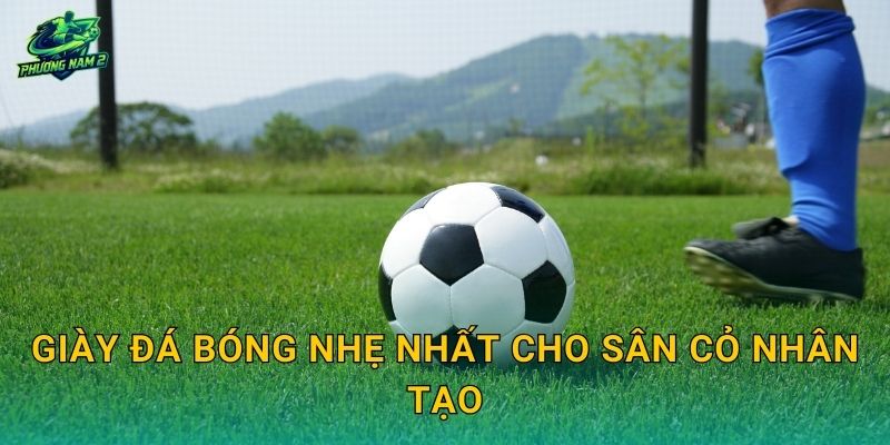 Giày đá bóng nhẹ nhất cho sân cỏ nhân tạo: Chọn nhẹ đúng cách để bứt tốc mà không đau chân