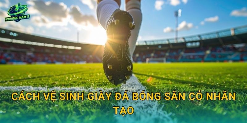 Cách vệ sinh giày đá bóng sân cỏ nhân tạo: Sạch hạt cao su, khử mùi và không bong keo