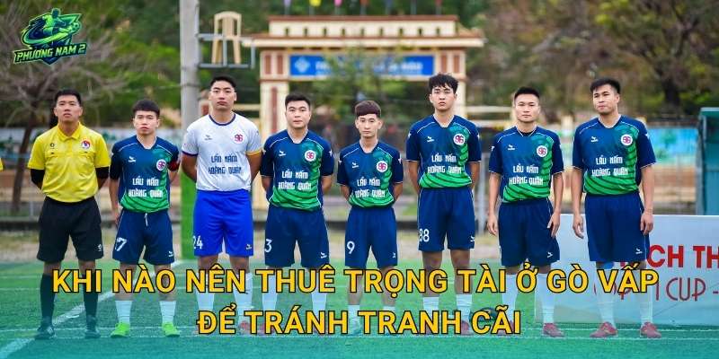 Khi nào nên thuê trọng tài ở Gò Vấp để tránh tranh cãi